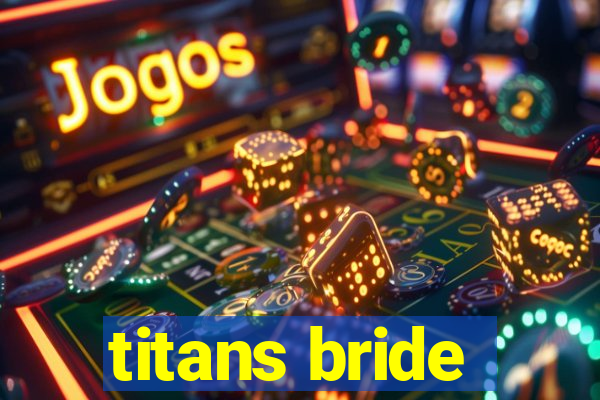 titans bride